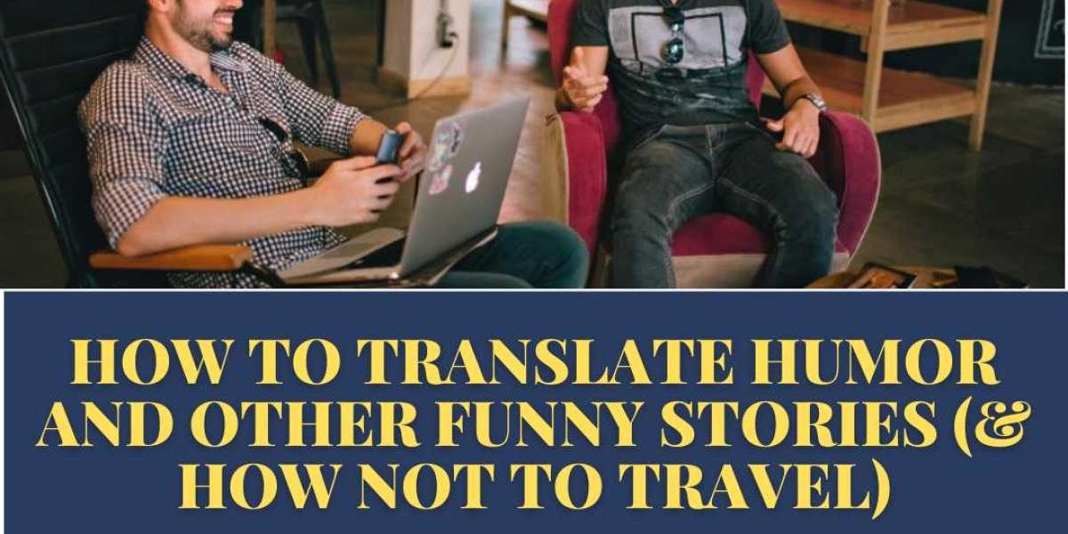 How to Translate Humor and Other Funny Stories (& How Not to Travel)