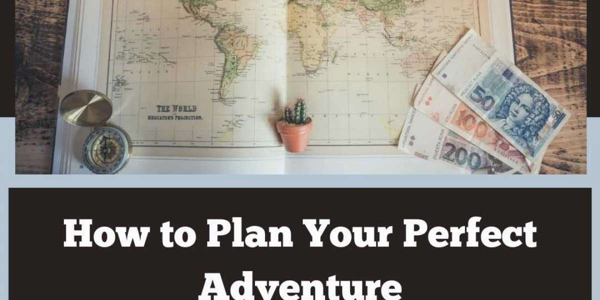 How to Plan Your Perfect Adventure