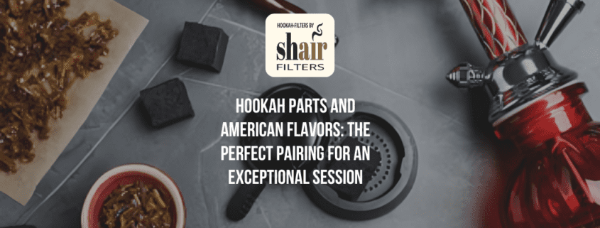 Hookah Parts and American Flavors: The Perfect Pairing for an Exceptional Session | by Hookah Filters | Oct, 2024 | Medium