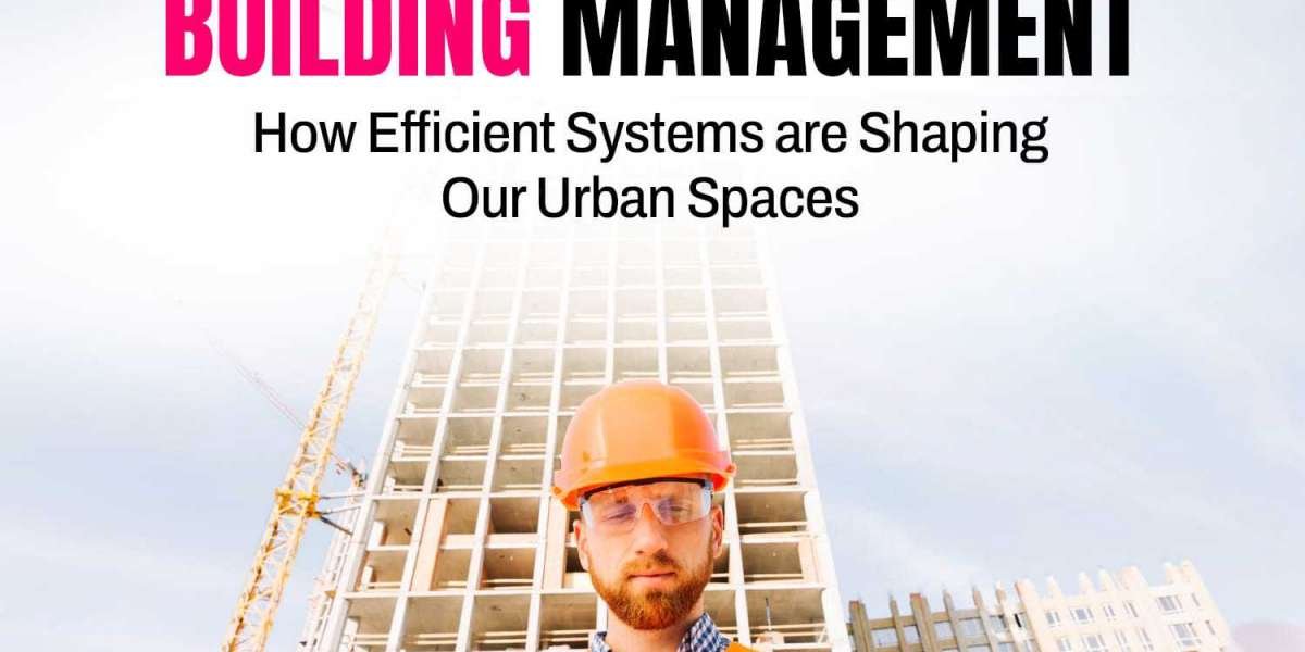 The Future of Building Management: How Efficient Systems are Shaping Our Urban Spaces