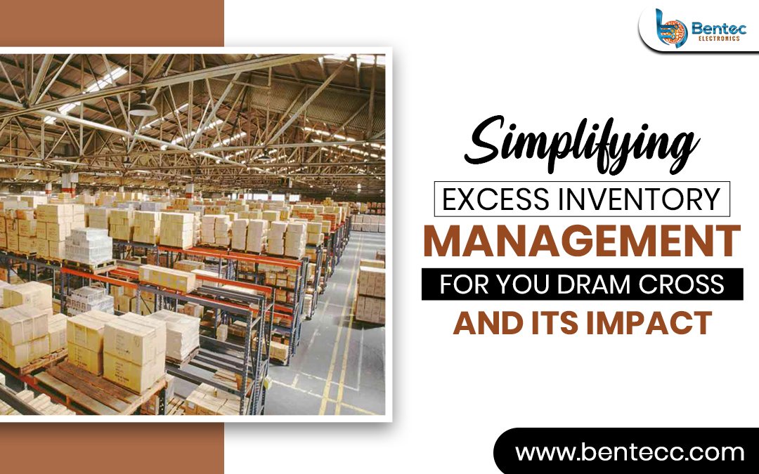 Simplifying Excess Inventory Management For You: DRAM Cross and Its Impact – Bentec Components