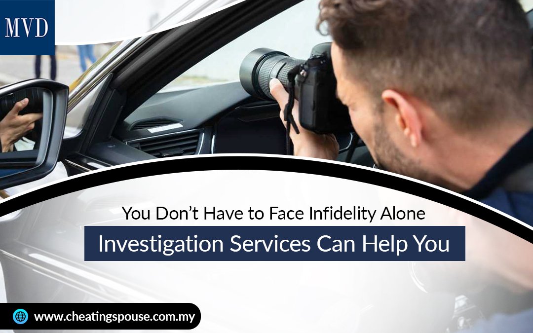 You Don’t Have to Face Infidelity Alone: Investigation Services Can Help You – MVD International