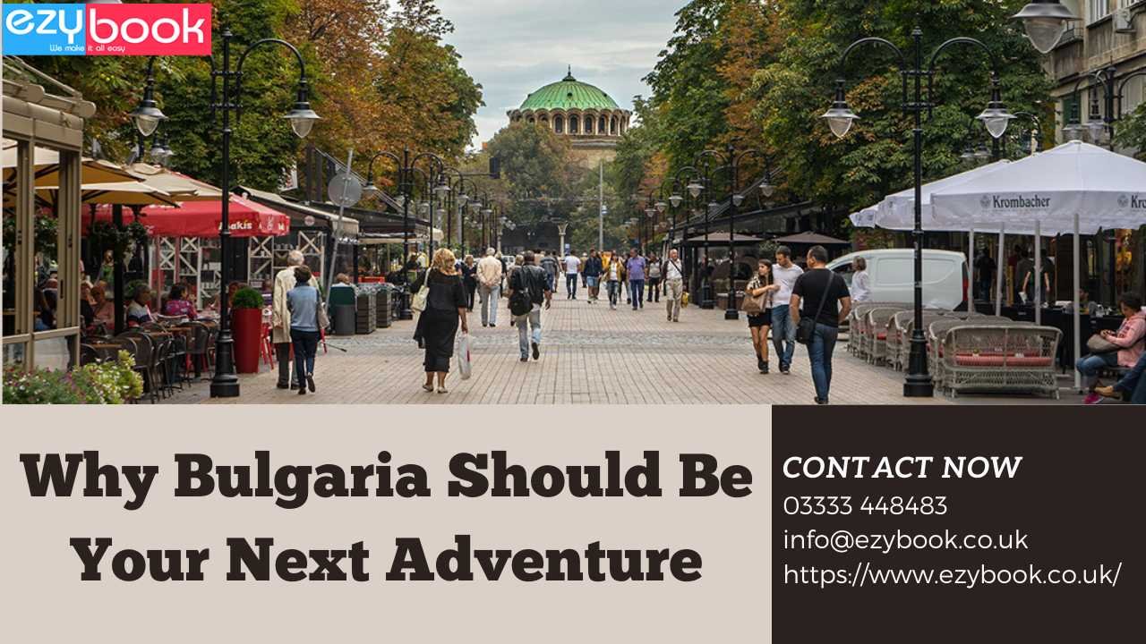 Why Bulgaria Should Be Your Next Adventure